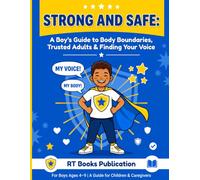 STRONG AND SAFE: A Boy's Guide to Body Boundaries, Trusted Adults & Finding Your Voice