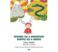 Strong as a Mountain, Supple as a Snake : A Yoga story and exercises for children and grown-ups