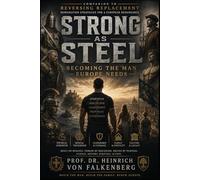 Strong as Steel: Becoming the Man Europe Needs (The Modern Man's Guide to Strength, Discipline, Leadership, Fitness and Legacy) (Silk & Steel: Foundations for a European Renaissance)
