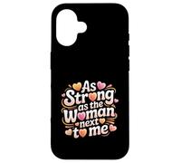 Strong As The Woman Next To Me Feminist Empowerment Case for iPhone 16