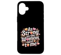 Strong As The Woman Next To Me Feminist Empowerment Case for iPhone 16 Plus