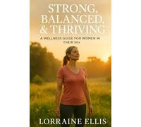STRONG, BALANCED, & THRIVING: A WELLNESS GUIDE FOR WOMEN IN THEIR 50's