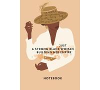 STRONG BLACK WOMAN BUILDING HER EMPIRE NOTEBOOK (BLANK PAGES) - RULED.: INCLUDES QUOTES FROM PROMINENT BLACK WOMEN LIKE HARRIET TUBMAN, ROSA PARKS, MADAM C J WALKER