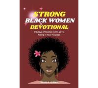 STRONG BLACK WOMEN DEVOTIONAL: 90 days of Rooted in His Love, Rising in Your Purpose