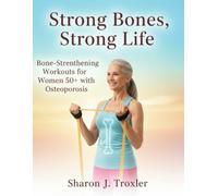 Strong Bones, Strong Life: Bone-Strengthening Workouts for Women 50+ with Osteoporosis