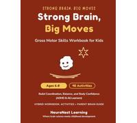 Strong Brain, Big Moves - Gross Motor Skills Workbook for Kids Ages 6-8: 40 Active Play Missions to Build Coordination, Balance, and Body Confidence (ADHD & All Learners)