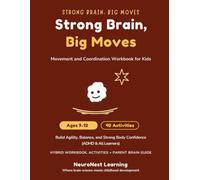 Strong Brain, Big Moves - Movement and Coordination Workbook for Kids Ages 9-12: 40 Active Challenges to Build Agility, Balance, and Strong Body Confidence (ADHD & All Learners)