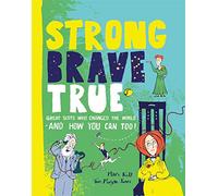 Strong Brave True: Great Scots Who Changed the World . . . And How You Can Too