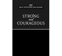 Strong & Courageous: 365 Daily Devotions for Fathers (Black, Faux Leather) Encouraging Daily Devotions for Fathers, Perfect Gift for Dads, Birthdays, Father s Day, and More