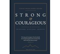 Strong & Courageous: A 90-Day Prayer Journal for Men with Scripture, Daily Action Steps & Gratitude to Build a Stronger Faith