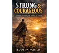 Strong & Courageous: Leadership Lessons from the Life of Joshua