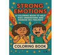 STRONG EMOTIONS: A Calming Coloring Book to Help Kids Understand and Manage Big Feelings (Ages 4-9) (Big Feelings & Strong Emotions Series)