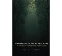 Strong Emotions as Teachers: Anger, Fear, and Stress Without Getting Lost (Forest Path for Everyday Life)