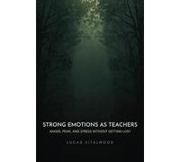 Strong Emotions as Teachers: Anger, Fear, and Stress Without Getting Lost (Forest Path for Everyday Life)