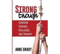 Strong Enough: Choosing Courage, Resilience, and Triumph