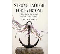 Strong Enough For Everyone: The Quiet Burden of Holding It All Together