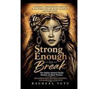 Strong Enough to Break: The Hidden Mental Health Burden on Black Women Reclaiming Rest, Refusing Sacrifice, and Redefining Strength
