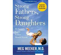 Strong Fathers, Strong Daughters: 10 Secrets Every Father Should Know by Meg Mee