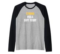 Strong Feels Soft Today Women who Like Gym wear Saying Raglan Baseball Tee