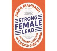 Strong Female Lead: Rethinking Leadership in a World Gone Wrong