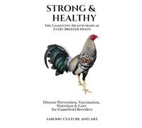Strong & Healthy: The Gamefowl Health Manual Every Breeder Needs: Disease Prevention, Vaccination, Nutrition & Care for Gamefowl Breeders
