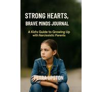 Strong Hearts, Brave Minds Journal:: A Kid's Guide To Growing Up With Narcissistic Parents