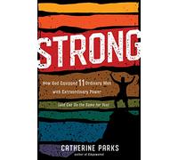 Strong: How God Equipped 11 Ordinary Men with Extraordinary Power (and Can Do the Same for You)