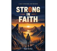 Strong in Faith: A Daily Devotional for Teen Boys: 101 Biblical Reflections on Courage, Focus, and Inner Strength for Ages 13-17