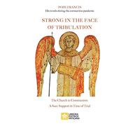 Strong in the Face of Tribulation. Words During the Coronavirus Pandemic: The Church in Communion: a Sure Support in Time of Trial