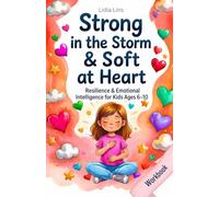 Strong in the Storm & Soft at Heart: Resilience & Emotional Intelligence for Kids Ages 6-10 80 Gentle Exercises for Resilience, Coping Skills & ... & Activity Book (Big Feelings, Strong Kids)