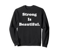 Strong Is Beautiful Inspirational Quote Sweatshirt
