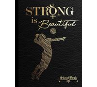 Strong is Beautiful Sketch Book: Volleyball motivational Large Notebook for Drawing, Writing, Doodling, Sketching or Painting. Black & gold Leather ... & lined journal) for girls, women, teenage