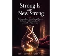 Strong Is the New Strong: The Science-Based Guide to Strength Training for Women - Build Muscle, Burn Fat, and Feel Powerful at Any Age: 8 (The Women's Wellness Collection)