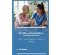 Strong Knees, Strong Life: From Suffering to Solution