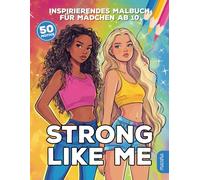 Strong Like Me: Inspirierendes Malbuch für coole Mädchen ab 10 - mit 50 Motiven zu Vielfalt, Fashion, Mut, Selbstliebe, positiven Affirmationen und Girl Power