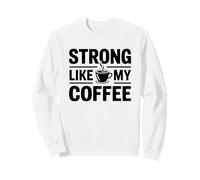 Strong Like My Coffee Sweatshirt