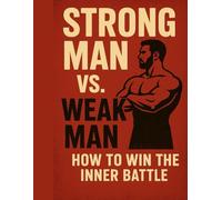 Strong Man vs. Weak Ma: How to Win the Inner War and Rebuild Unshakable Discipline