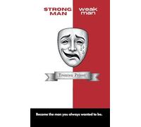 STRONG MAN weak man: Become the man you always wanted to be