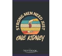 Strong men need just one kidney Design for a Kidney Donor Notebook: 120 Pages 6 x 9 Inch, Book Review Journal | Perfect Funny Gag Gift Joke Journal Notebook, Note Pad, Notes,