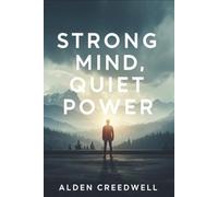 Strong Mind, Quiet Power: A Guide to Discipline, Strength, and Calm in a Noisy World
