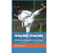 Strong Mind, Strong Body: The Power of Martial Arts for Youth