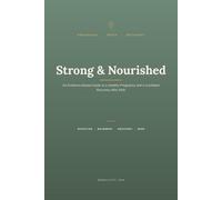 Strong & Nourished: An Evidence-Based Guide to a Healthy Pregnancy and a Confident Recovery After Birth