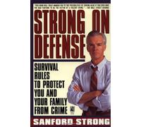 Strong on Defense: Survival Rules to Protect You and Your Family from Crime
