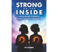Strong on the Inside: Finding Strength, Confidence, and Your True Self in a Noisy World
