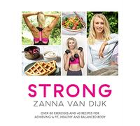 STRONG: Over 80 Exercises and 40 Recipes For Achieving A Fit, Healthy and Balanced Body