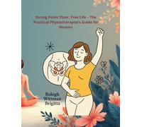 Strong Perineum, Free Life - The Physical Therapist's Practical Guide for Women