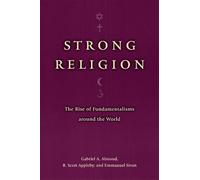 Strong Religion: The Rise of Fundamentalisms around the World (The Fundamentalism Project)