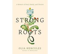 Strong Roots: A Memoir of Food, Family, and Ukraine - NEW Olia Hercules 2025-08