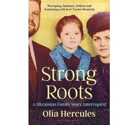 Strong Roots : A Ukrainian Family Story, Interrupted