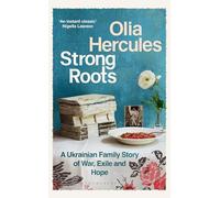Strong Roots: A Ukrainian Family Story of War, Exile and Hope – Bloomsbury Publishing